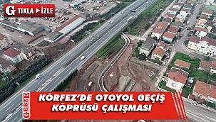 Körfez’de otoyol geçiş köprüsü çalışması