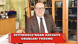 Ayhan Zeytinoğlu, kapasite kullanımını değerlendirdi
