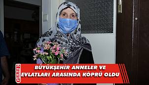 Büyükşehir, evlatlarından ayrı olan anneleri sevindirdi