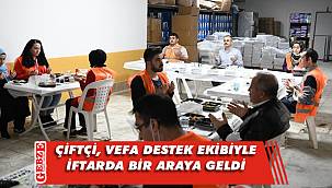 Çiftçi, vefa ekibiyle iftarda buluştu