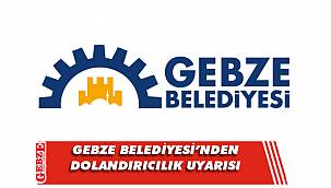 Gebze Belediyesi'nden uyarı var