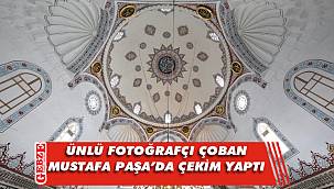 'Kubbelerin Üstadı' Çoban Mustafa Paşa'yı fotoğrafladı