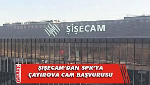 Şişecam, Çayırova Cam için SPK'ya başvurdu
