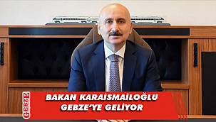 Karaismailoğlu, Gebze ve Darıca'yı ziyaret edecek