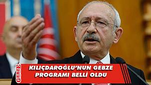 Kılıçdaroğlu’nuın Gebze’deki programı netlik kazandı