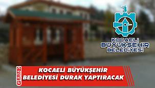 Kocaeli Büyükşehir Belediyesi, durak inşaatı yaptıracak