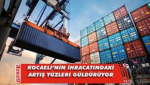 Kocaeli’nin ihracatında artış sürüyor
