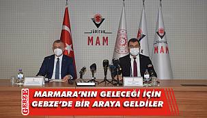 Marmara'nın geleceği TÜBİTAK MAM'da konuşuldu