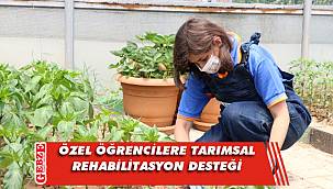 Özel öğrencilere tarımsal rehabilitasyon desteği
