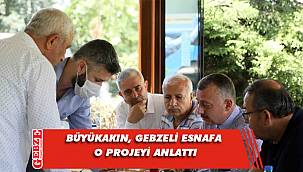 Büyükakın, Gebze Oto Sanayi esnafıyla buluştu