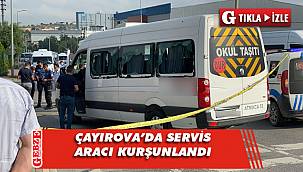 Çayırova'da sıcak saatler; servis aracı kurşunlandı