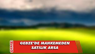 Gebze’de 3 bin 809 metrekare arsa mahkemeden satılık 