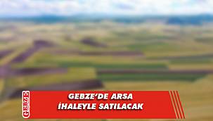 Gebze'de arsa ihaleyle satılacak