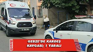 Gebze’de kardeşler arasında bıçaklı kavga