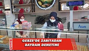 Gebze'de zabıta bayram denetimi yaptı