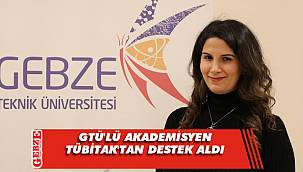 GTÜ'lü akademisyenin projesine TÜBİTAK desteği