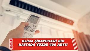 Klima şikayetleri bir haftada yüzde 400 arttı