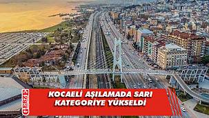 Kocaeli artık sarı kategoride!