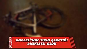 Kocaeli'nde tırın çarptığı bisikletli öldü