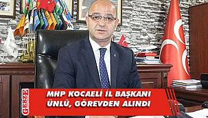 MHP'li Ünlü, görevden alındı