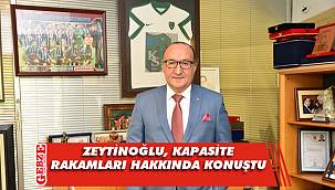 Zeytinoğlu’ndan kapasite kullanım oranı değerlendirmesi