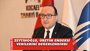 Zeytinoğlu, üretim endeksi verilerini değerlendirdi