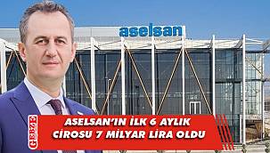 ASELSAN'ın ilk altı aylık cirosunda büyük artış