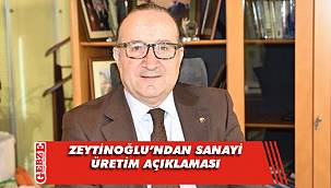 Ayhan Zeytinoğlu sanayi üretim hakkında açıklama yaptı