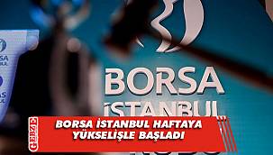 Borsa İstanbul haftaya yükselişle başladı