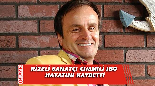 Cimilli İbo 49 yaşında hayatını kaybetti