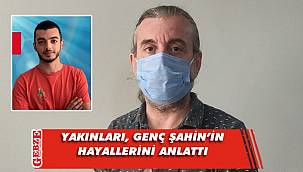Doktorluk hayali kuran Şahin'in ölümü ailesini yasa boğdu