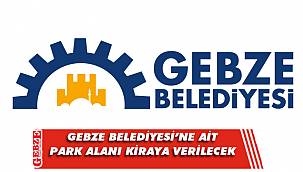 Gebze Belediyesi’ne ait park alanı kiraya verilecek