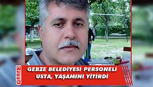 Gebze Belediyesi'ni üzen ölüm