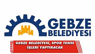 Gebze Belediyesi, spor tesisi işleri yaptıracak
