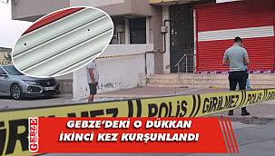 Gebze’de bir dükkan üst üste iki kez kurşunlandı