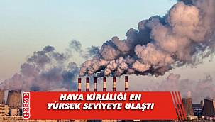 Hava kirliliği en yüksek seviyeye ulaştı
