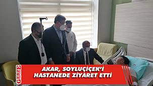 Haydar Akar’dan Soyluçiçek’e geçmiş olsun ziyareti