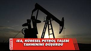 IEA, küresel petrol talebi tahminini düşürdü