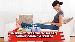 İnternet üzerinden sipariş verme oranı yükseldi