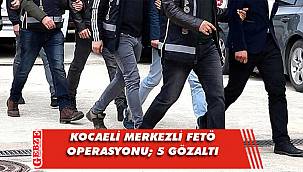Kocaeli merkezli FETÖ operasyonu; 5 gözaltı