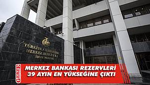 Merkez Bankası rezervleri 39 ayın en yükseğine çıktı
