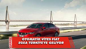 Otomatik vites Fiat Egea yıl başında Türkiye'ye geliyor