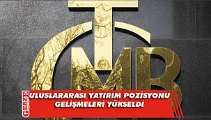 Türkiye’nin uluslararası yatırım pozisyonu gelişmeleri yükseldi