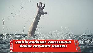 Valilikten, boğulma vakalarını önlemek için yeni kararlar