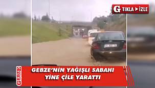 Yine Gebze, yine yağış, yine çile!