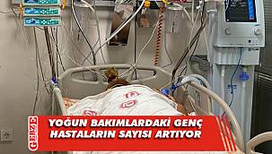 Yoğun bakımdaki genç hastaların sayısı artıyor