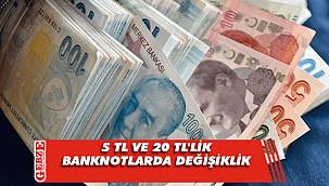 5 ve 20 TL banknotlarda değişiklik