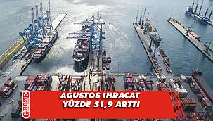 Ağustos ihracat yüzde 51,9 arttı