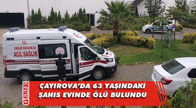 Çayırova'da bir kişi evinde ölü bulundu