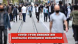 COVİD-19'un endemik bir hastalığa dönüşmesi bekleniyor